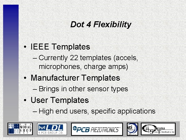 Dot 4 Flexibility • IEEE Templates – Currently 22 templates (accels, microphones, charge amps)