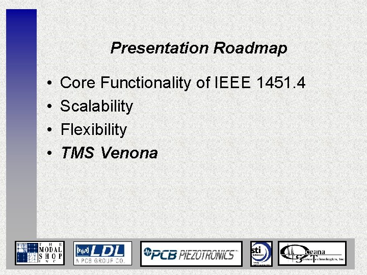 Presentation Roadmap • • Core Functionality of IEEE 1451. 4 Scalability Flexibility TMS Venona