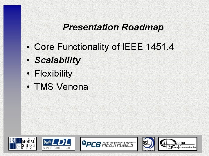 Presentation Roadmap • • Core Functionality of IEEE 1451. 4 Scalability Flexibility TMS Venona