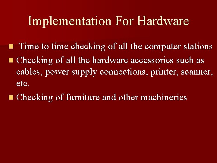 Implementation For Hardware Time to time checking of all the computer stations n Checking