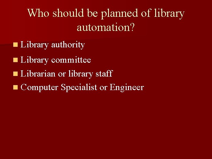 Who should be planned of library automation? n Library authority n Library committee n