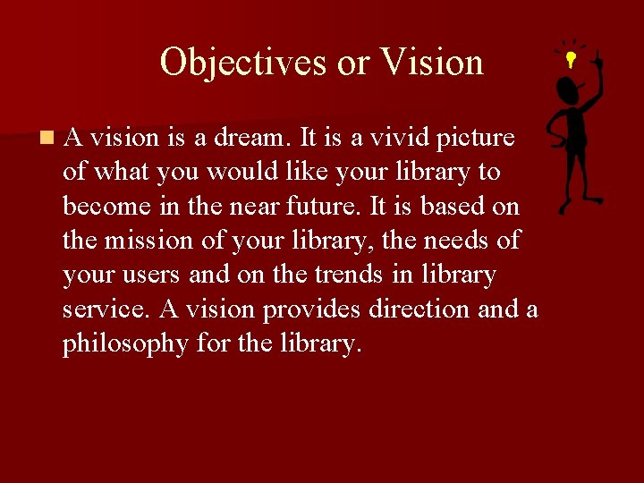 Objectives or Vision n A vision is a dream. It is a vivid picture