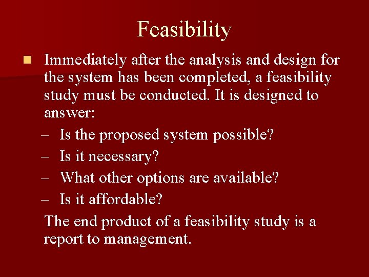 Feasibility n Immediately after the analysis and design for the system has been completed,