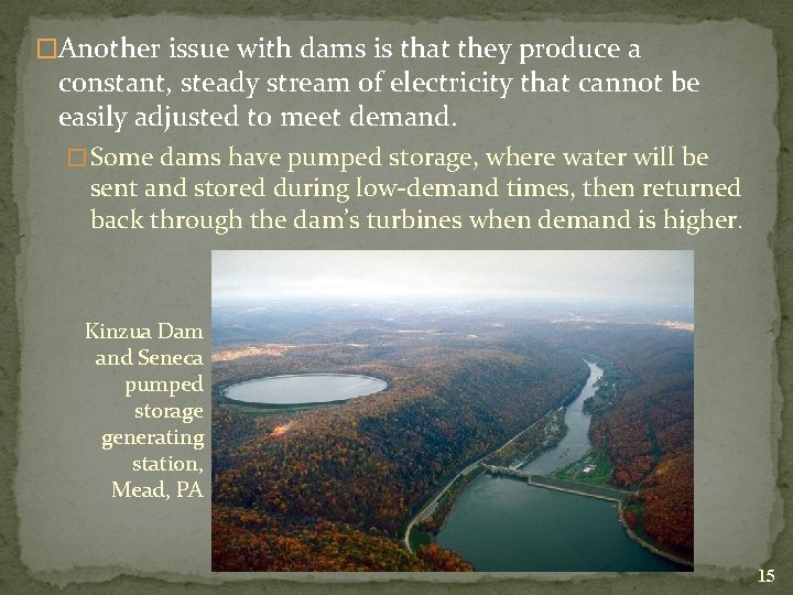 �Another issue with dams is that they produce a constant, steady stream of electricity