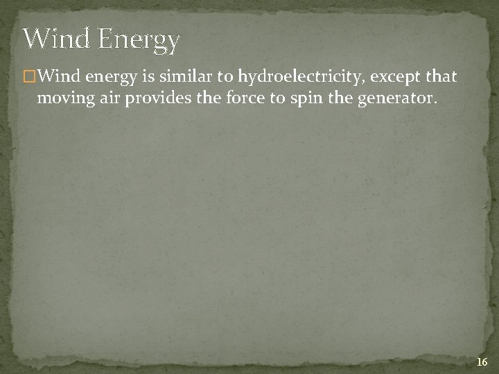 Wind Energy �Wind energy is similar to hydroelectricity, except that moving air provides the