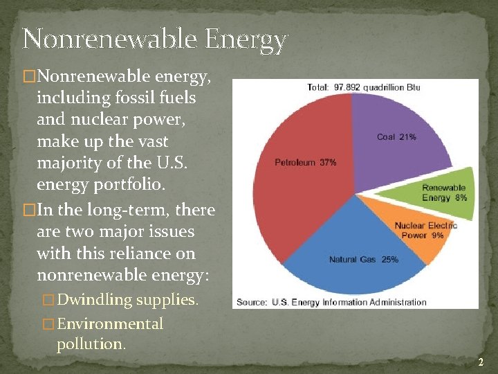 Nonrenewable Energy �Nonrenewable energy, including fossil fuels and nuclear power, make up the vast