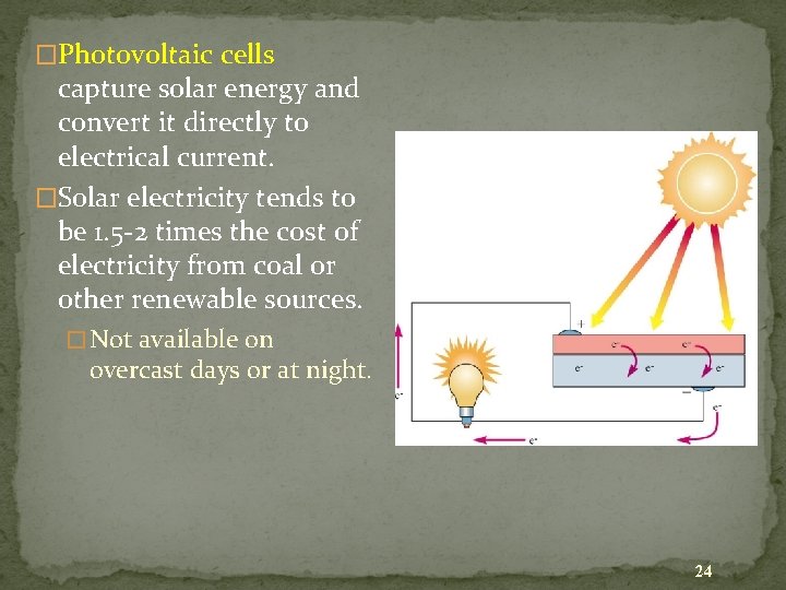 �Photovoltaic cells capture solar energy and convert it directly to electrical current. �Solar electricity