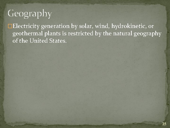 Geography �Electricity generation by solar, wind, hydrokinetic, or geothermal plants is restricted by the