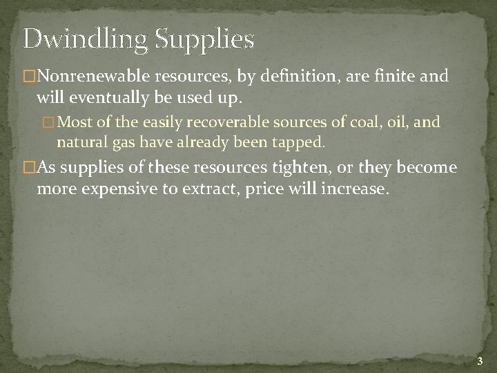Dwindling Supplies �Nonrenewable resources, by definition, are finite and will eventually be used up.