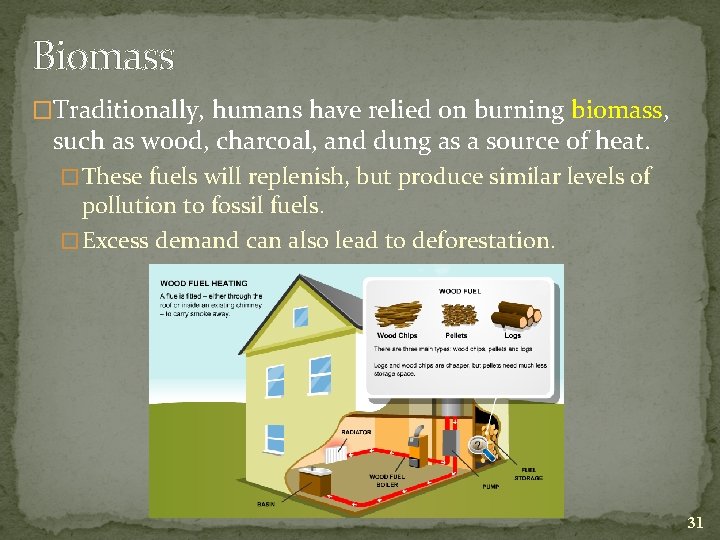 Biomass �Traditionally, humans have relied on burning biomass, such as wood, charcoal, and dung