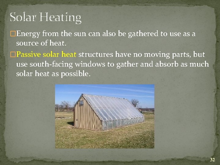 Solar Heating �Energy from the sun can also be gathered to use as a