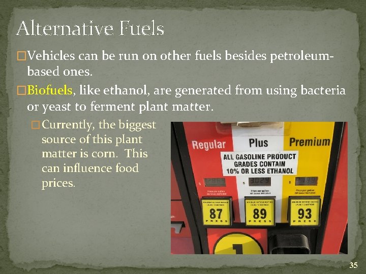 Alternative Fuels �Vehicles can be run on other fuels besides petroleum- based ones. �Biofuels,