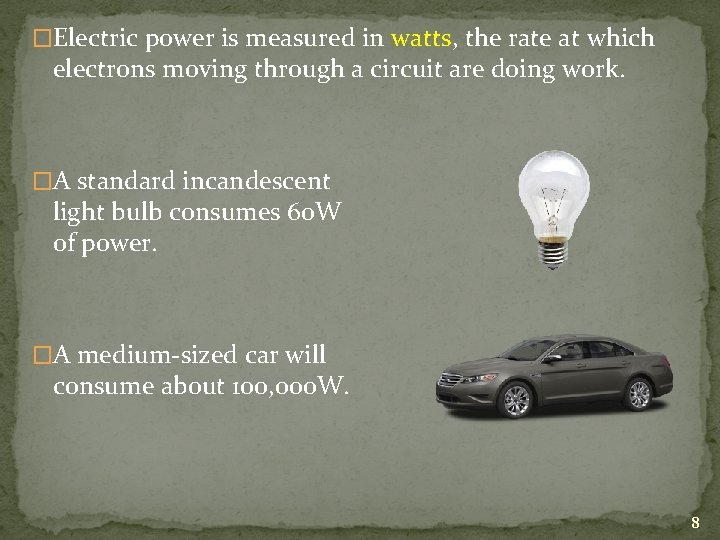 �Electric power is measured in watts, the rate at which electrons moving through a