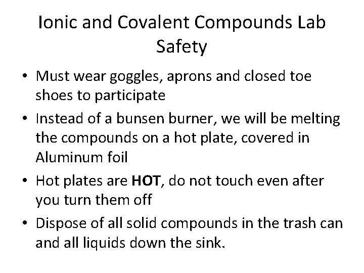 Ionic and Covalent Compounds Lab Safety • Must wear goggles, aprons and closed toe