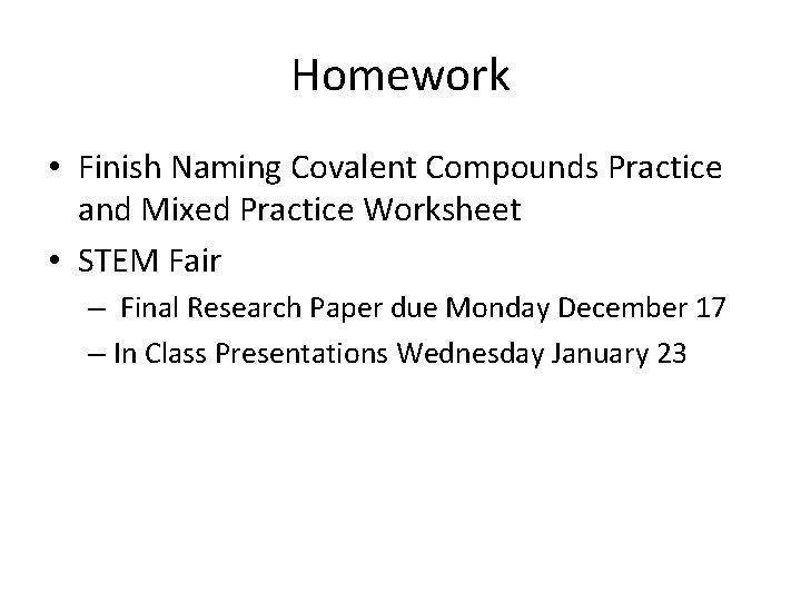 Homework • Finish Naming Covalent Compounds Practice and Mixed Practice Worksheet • STEM Fair