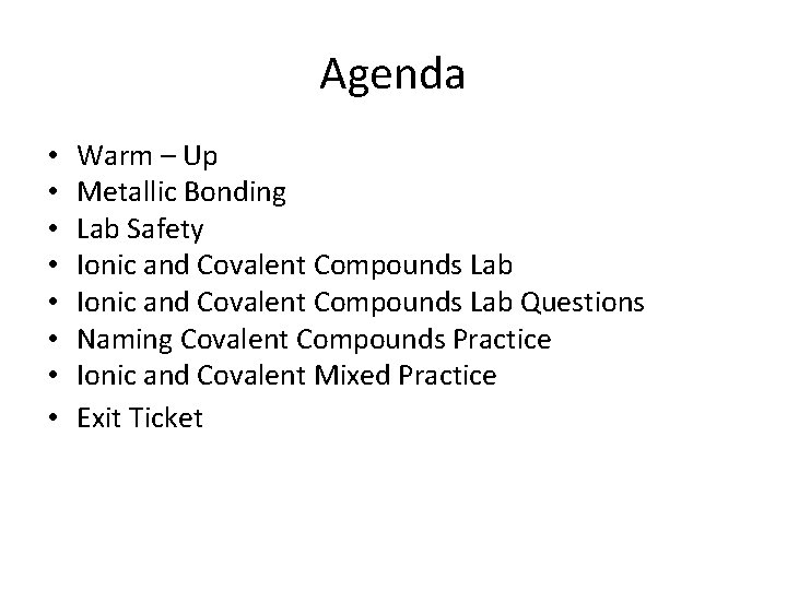 Agenda • • Warm – Up Metallic Bonding Lab Safety Ionic and Covalent Compounds