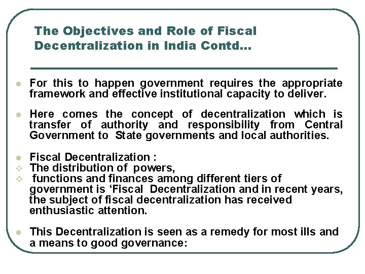 The Objectives and Role of Fiscal Decentralization in India Contd… l For this to