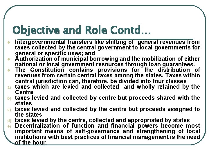 Objective and Role Contd… l l l a) b) c) d) e) Intergovernmental transfers