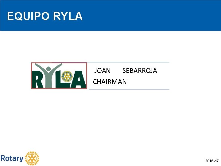 EQUIPO RYLA JOAN SEBARROJA CHAIRMAN 2016 -17 