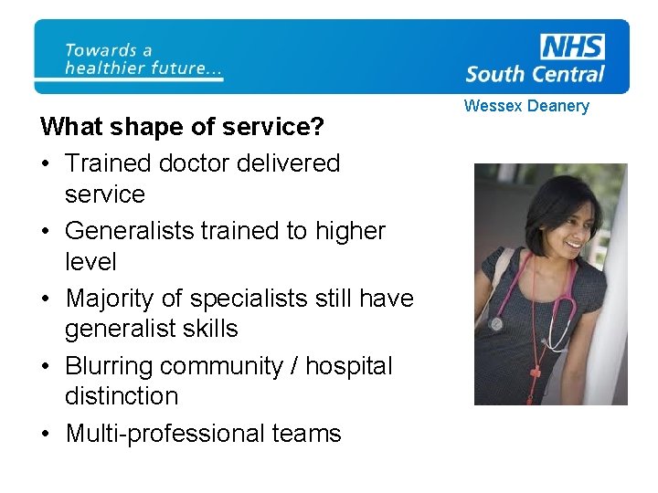 What shape of service? • Trained doctor delivered service • Generalists trained to higher