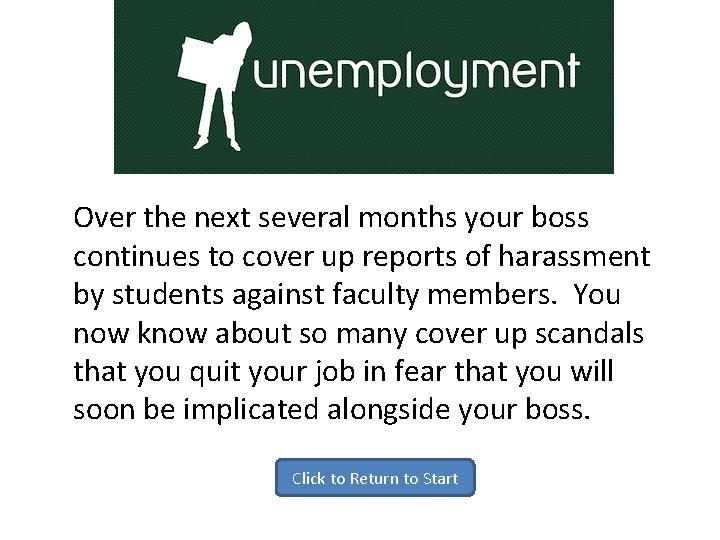 H: Unemployment Over the next several months your boss continues to cover up reports