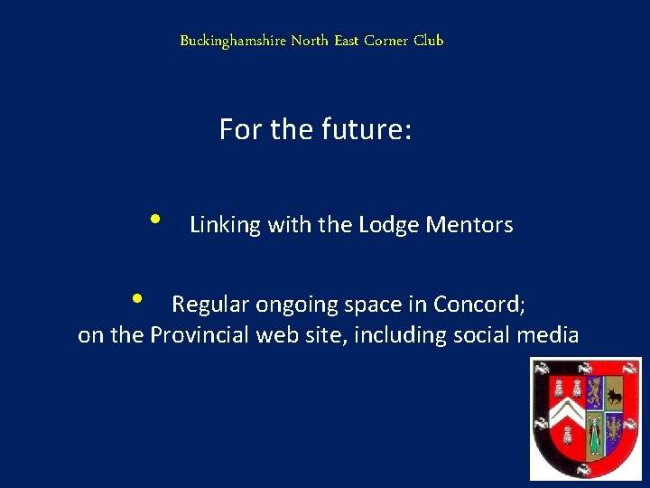 Buckinghamshire North East Corner Club For the future: • • Linking with the Lodge