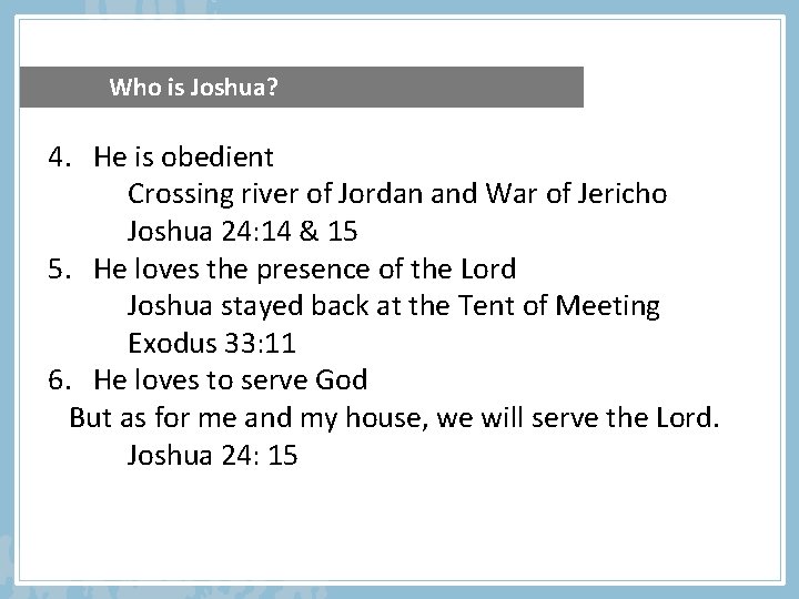 Who is Joshua? 4. He is obedient Crossing river of Jordan and War of