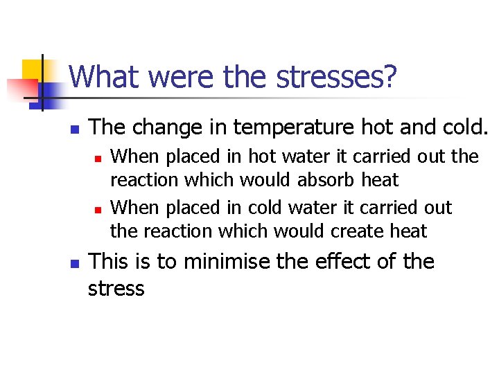 What were the stresses? n The change in temperature hot and cold. n n