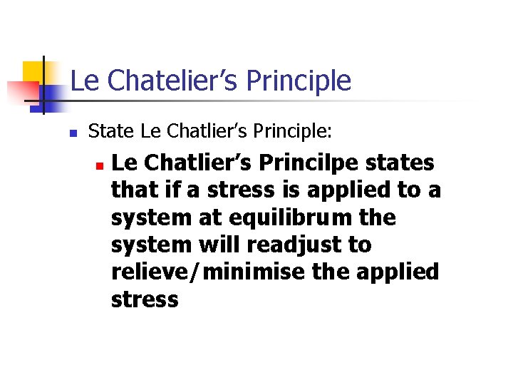 Le Chatelier’s Principle n State Le Chatlier’s Principle: n Le Chatlier’s Princilpe states that
