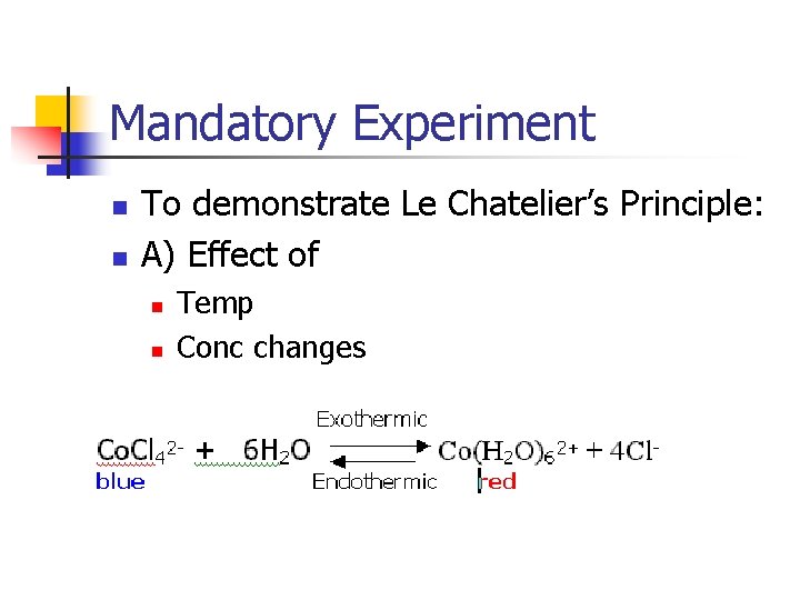 Mandatory Experiment n n To demonstrate Le Chatelier’s Principle: A) Effect of n n