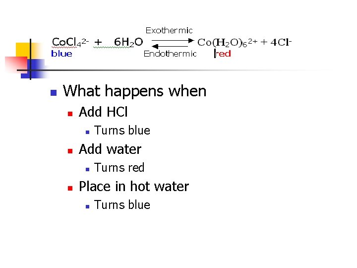 n What happens when n Add HCl n n Add water n n Turns