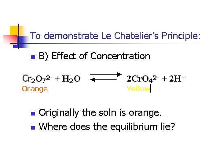 To demonstrate Le Chatelier’s Principle: n n n B) Effect of Concentration Originally the