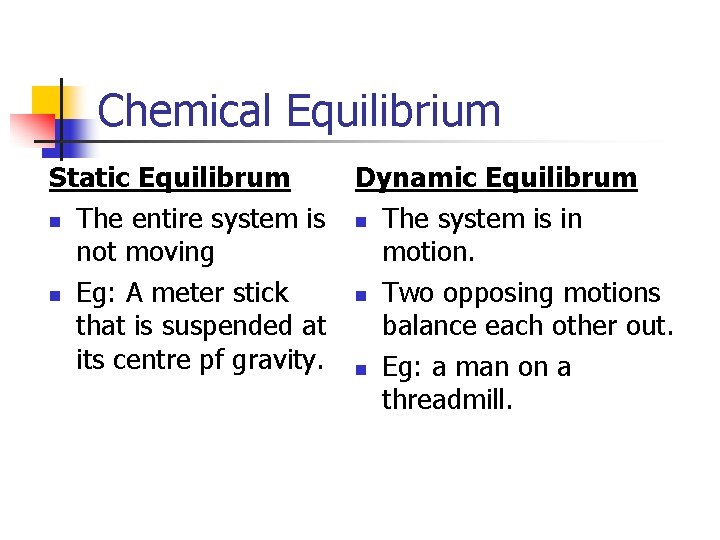 Chemical Equilibrium Static Equilibrum n The entire system is not moving n Eg: A