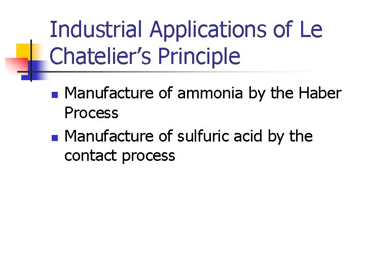 Industrial Applications of Le Chatelier’s Principle n n Manufacture of ammonia by the Haber