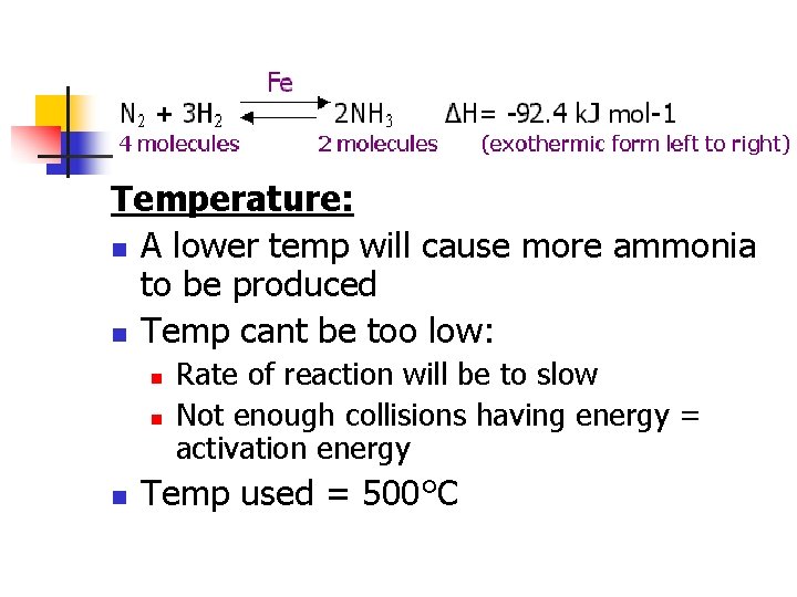 Temperature: n A lower temp will cause more ammonia to be produced n Temp