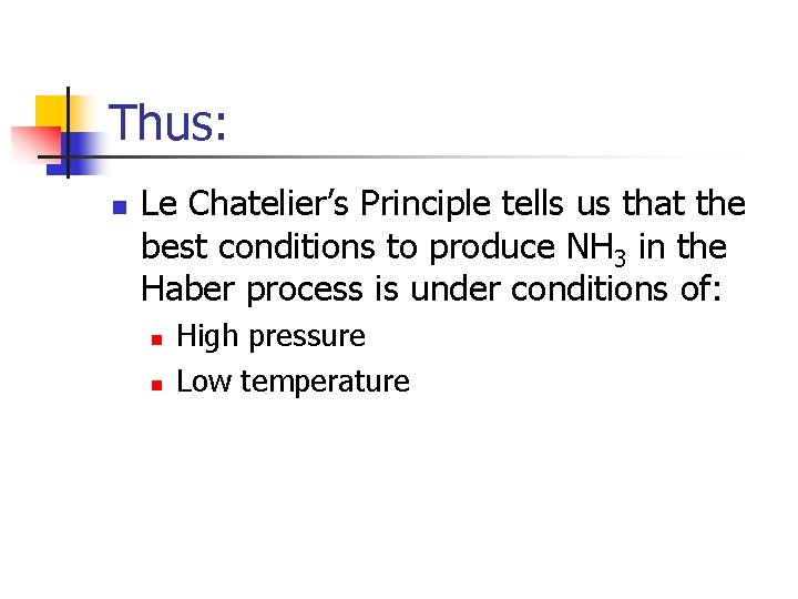Thus: n Le Chatelier’s Principle tells us that the best conditions to produce NH
