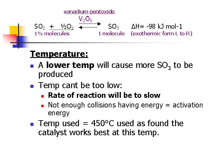 Temperature: n A lower temp will cause more SO 3 to be produced n