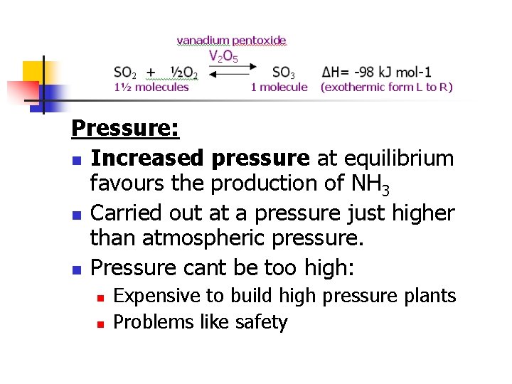 Pressure: n Increased pressure at equilibrium favours the production of NH 3 n Carried