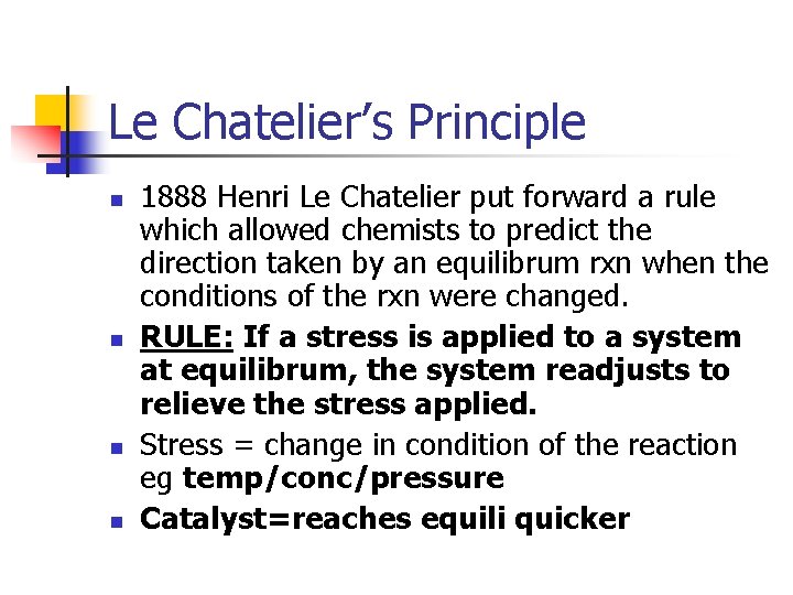 Le Chatelier’s Principle n n 1888 Henri Le Chatelier put forward a rule which