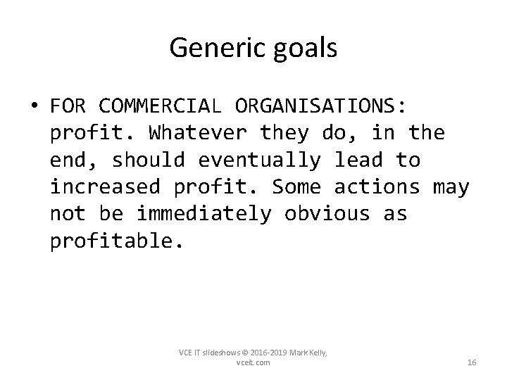 Generic goals • FOR COMMERCIAL ORGANISATIONS: profit. Whatever they do, in the end, should