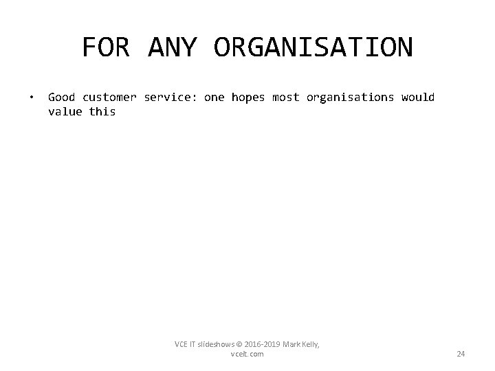 FOR ANY ORGANISATION • Good customer service: one hopes most organisations would value this