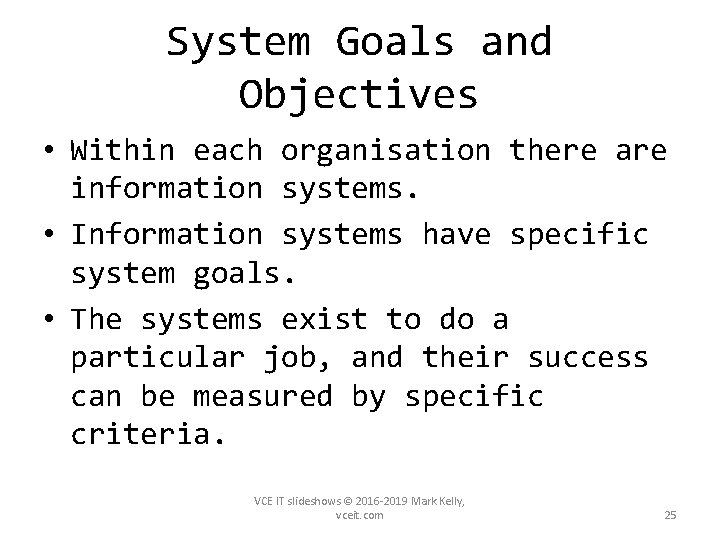 System Goals and Objectives • Within each organisation there are information systems. • Information
