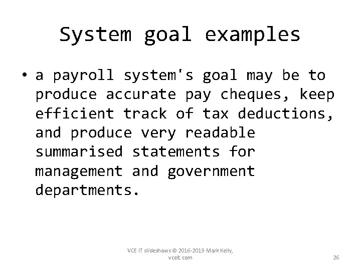 System goal examples • a payroll system's goal may be to produce accurate pay