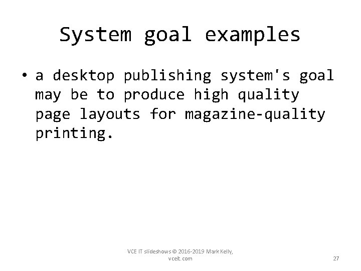 System goal examples • a desktop publishing system's goal may be to produce high