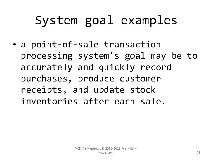 System goal examples • a point-of-sale transaction processing system's goal may be to accurately