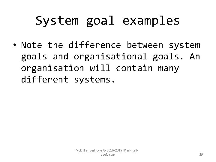 System goal examples • Note the difference between system goals and organisational goals. An
