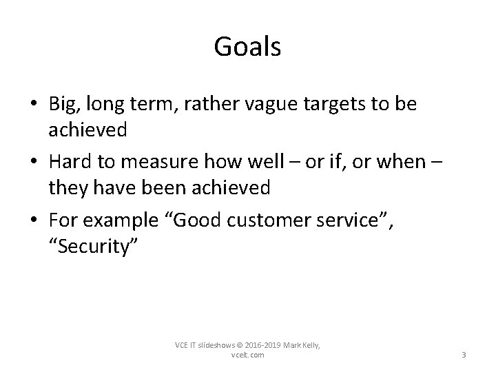 Goals • Big, long term, rather vague targets to be achieved • Hard to