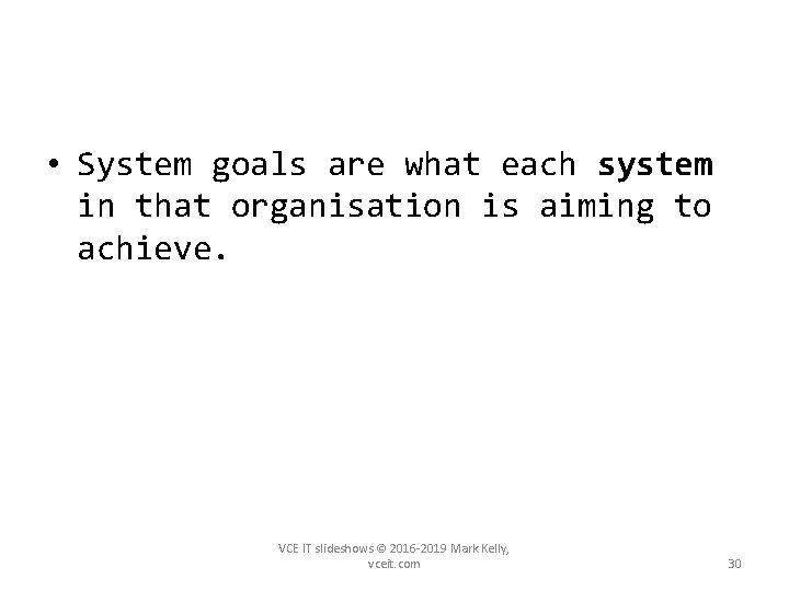  • System goals are what each system in that organisation is aiming to