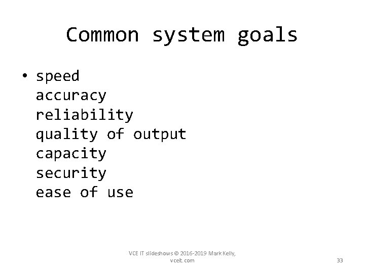 Common system goals • speed accuracy reliability quality of output capacity security ease of