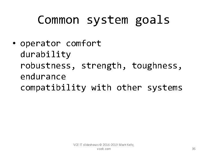 Common system goals • operator comfort durability robustness, strength, toughness, endurance compatibility with other